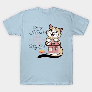 Funny Cats Sorry I Can't I Need To Go Home And Feed My Cat T-Shirt